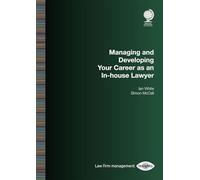 Managing and Developing Your Career as an In-house Lawyer (Law Firm Management Insights)