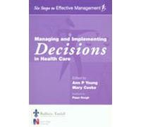 Managing and Implementing Decisions in Health Care: Six Steps to Effective Management Series