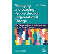 Managing and Leading People through Organizational Change : The Theory and Practice of Sustaining Change through People