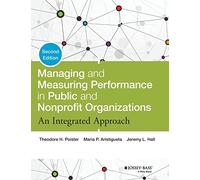 Managing & Measuring Performance in Public & Nonprofit Organizations: An Integrated Approach–2nd Ed.
