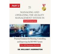 Managing and Operating the Quality Management System part2: Practical Guidance for Running, Controlling, and Improving the ISO 9001 System in Small Enterprises