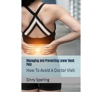 Managing and Preventing Lower Back Pain: How To Avoid A Doctor Visit
