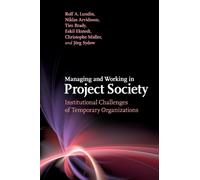 Managing and Working in Project Society : Institutional Challenges of Temporary Organizations