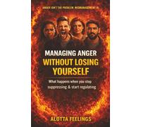 Managing Anger without Losing Yourself: What Happens When You Stop Suppressing & Start Regulating