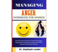 MANAGING ANGER WORKBOOK FOR WOMEN: A Practical Guide For Women To Understand Triggers, Manage Anger, And Heal From Anxiety, PTSD, BPD & Depression With Proven CBT Tools