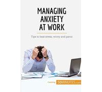 Managing Anxiety at Work: Tips to beat stress, worry and panic (Coaching)