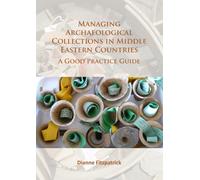 Managing Archaeological Collections in Middle Eastern Countries : A Good Practice Guide