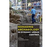 Managing Archaeology in Dynamic Urban Centres