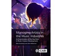 Managing Artists in the Music Industries : An Examination of the Key Role in Music Creator Development
