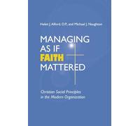 Managing As If Faith Mattered: Christian Social Principles in the Modern Organization (Catholic Social Tradition)