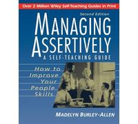 Managing Assertively: How to Improve Your People Skills, A Self-Teaching Guide, Second Edition: 134 (Wiley Self-Teaching Guides)