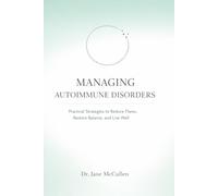 MANAGING AUTOIMMUNE DISORDERS: Practical Strategies to Reduce Flares, Restore Balance, and Live Well