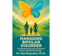 Managing Bipolar Disorder: A Comprehensive Guide to Symptom Control and Daily Functioning (Bipolar Made Plain)