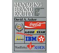 Managing Brand Equity: Capitalizing on the Value o of a Brand Name: Capitalizing on the Value of a Brand Name