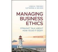 Managing Business Ethics : Straight Talk about How to Do It Right