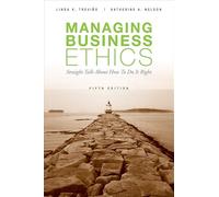 Managing Business Ethics: Straight Talk about How to Do It Right