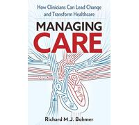 Managing Care: Leading Clinical Change and Transforming Healthcare