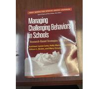Managing Challenging Behaviors in Schools: Research-Based Strategies That Work (What Works for Special-Needs Learners)