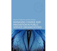 Managing Change and Innovation in Public Service Organizations (Routledge Masters in Public Management)