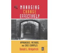 Managing Change Effectively: Approaches, Methods, and Case Examples (Improving Human Performance)
