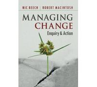 Managing Change: Enquiry and Action by Nic Beech (August 27,2012)