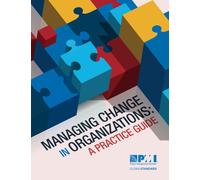 Managing Change in Organizations : A Practice Guide