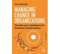 Managing Change in Organizations: Develop Your Employees for Business Transformation