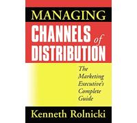 Managing Channels of Distribution: The Marketing Executive's Complete Guide – Amacom