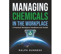 Managing Chemicals in the Workplace: A Practical Workplace Handbook and Toolkit