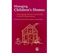 Managing Children's Homes : Developing Effective Leadership in Small Organisations