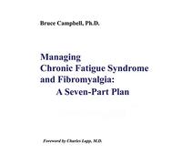 Managing Chronic Fatigue Syndrome and Fibromyalgia: A Seven-Part Plan