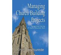 Managing Church Building Projects: Perspectives from My 25 Years of Volunteer Work