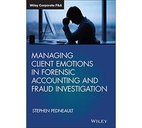 Managing Client Emotions in Forensic Accounting and Fraud Investigation – Wiley Corporate F&A