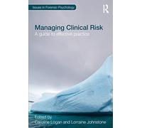 Managing Clinical Risk: A Guide to Effective Practice (Issues in Forensic Psychology)