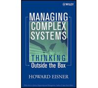 Managing Complex Systems: Thinking Outside the Box (Wiley Series in Systems Engineering and Management)