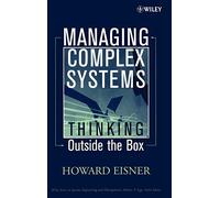 Managing Complex Systems: Thinking Outside the Box (Wiley Series in Systems Engineering and Management)