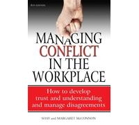 Managing Conflict in the Workplace 4th Edition : How to Develop Trust and Understanding and Manage Disagreements