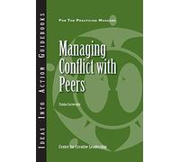 Managing Conflict with Peers: 102 (J-B CCL (Center for Creative Leadership))