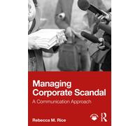 Managing Corporate Scandal : A Communication Approach