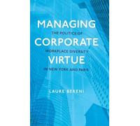 Managing Corporate Virtue: The Politics of Workplace Diversity in New York and Paris