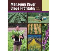 Managing Cover Crops Profitably (Sustainable Agriculture Network Handbook Series)