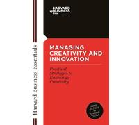 Managing Creativity and Innovation (Harvard Business Essentials)