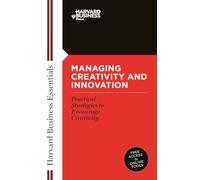 Managing Creativity and Innovation (Harvard Business Essentials)