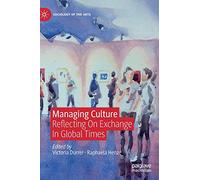 Managing Culture: Reflecting On Exchange In Global Times (Sociology of the Arts)