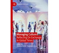 Managing Culture: Reflecting On Exchange In Global Times (Sociology of the Arts)