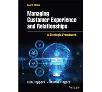 Managing Customer Experience and Relationships – A Strategic Framework