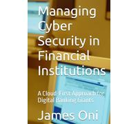 Managing Cyber Security in Financial Institutions: A Cloud-First Approach for Digital Banking Giants