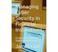 Managing Cyber Security in Financial Institutions: A Cloud-First Approach for Digital Banking Giants