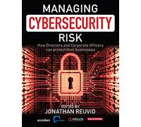 Managing Cybersecurity Risk: How Directors and Corporate Officers Can Protect their Businesses
