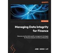 Managing Data Integrity for Finance: Discover practical data quality management strategies for finance analysts and data professionals